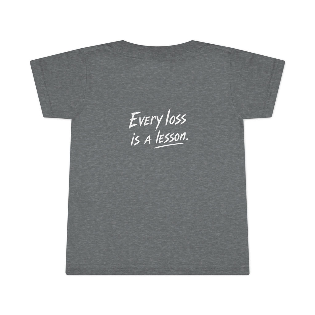 Every Loss Is A Lesson - Toddler Tee Shirt