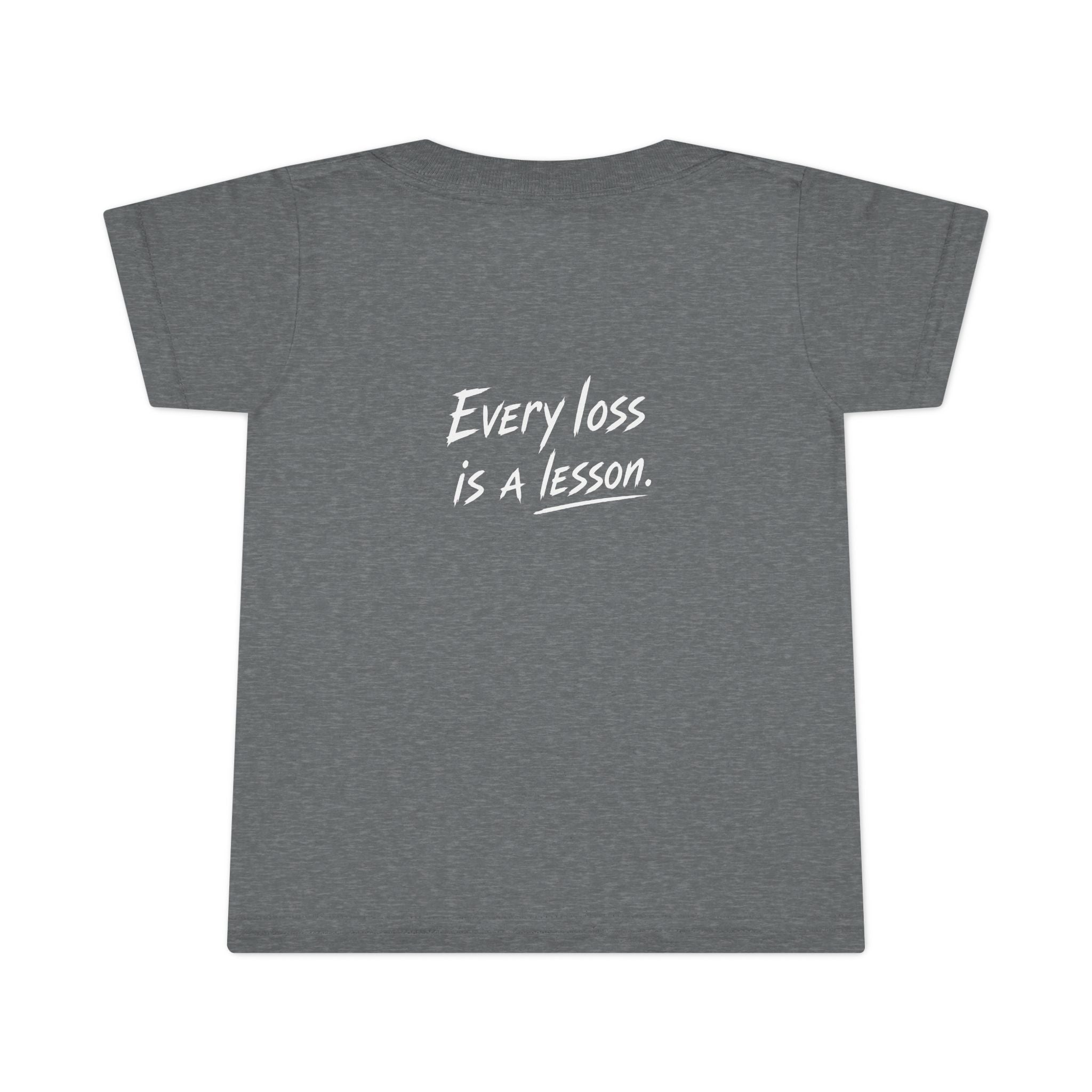 Every Loss Is A Lesson - Toddler Tee Shirt
