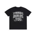 Struggle Builds You - Unisex Still Building Tee Shirt