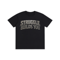 Struggle Builds You - Unisex Tee Shirt (Gray Text)