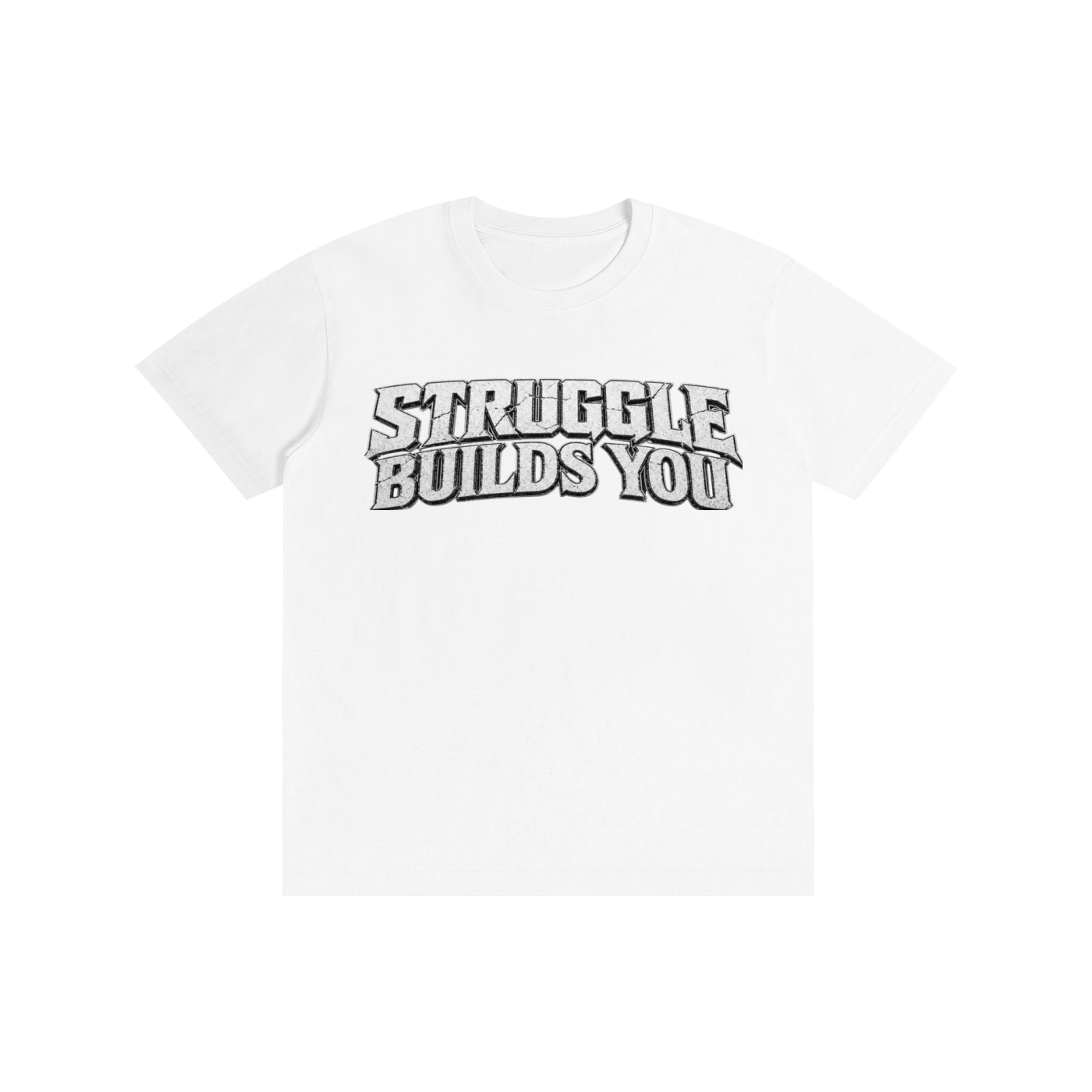 Struggle Builds You - Unisex Tee Shirt (White Text)