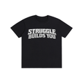 Struggle Builds You - Unisex Tee Shirt (White Text)
