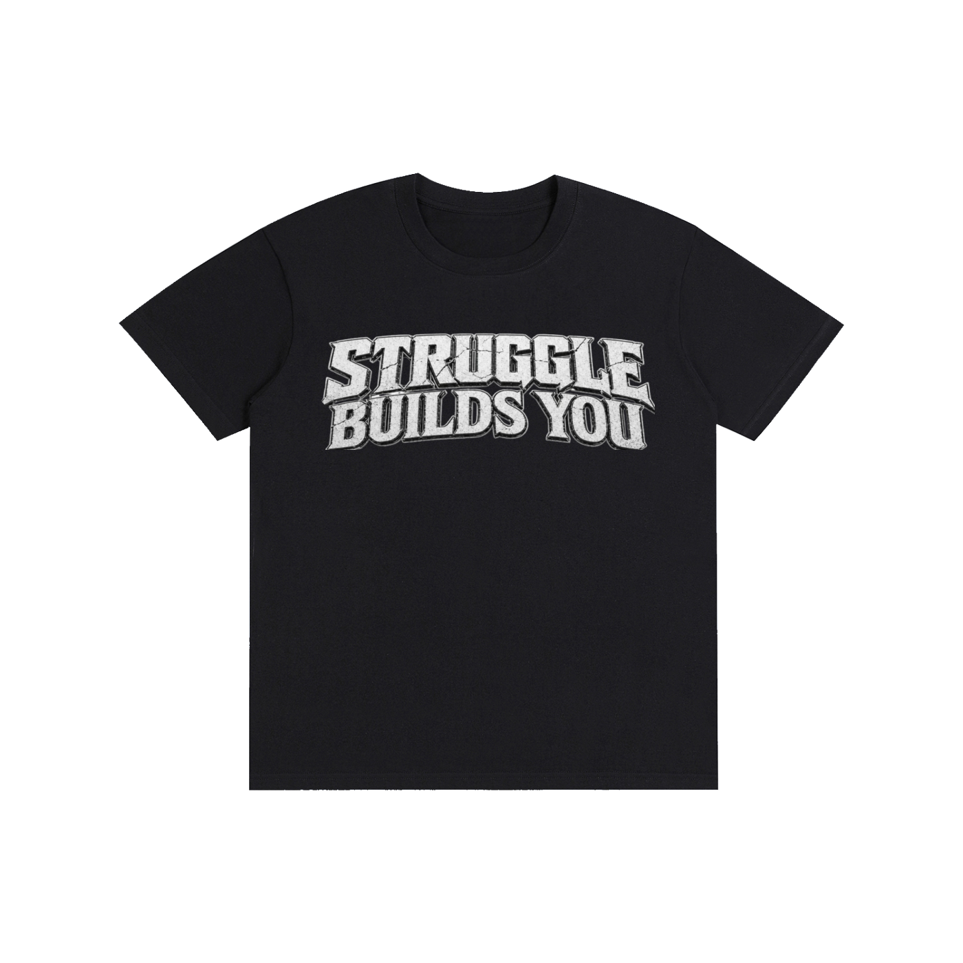 Struggle Builds You - Unisex Tee Shirt (White Text)