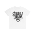 Struggle Builds You - Still Building Unisex Tee Shirt