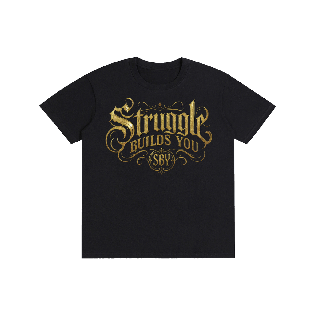 Struggle Builds You - Unisex Gold Text Tee Shirt